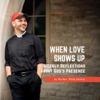 When Love Shows Up: Weekly Reflections about God's Presence