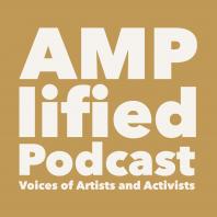 AMPlified Podcast: Voices of Artists and Activists