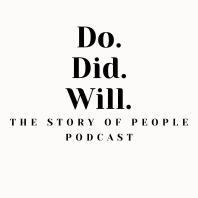Do.Did.Will. The Story of People Podcast