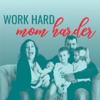 Work Hard Mom Harder