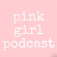 Pink Girl Podcast