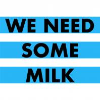 We Need Some Milk
