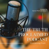 The Truth Proclaimed Podcast
