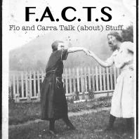 F.A.C.T.S. : Flo and Carra Talk (about) Stuff