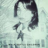 Walk Softly Children 