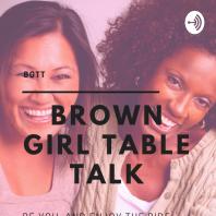 BGTT: Brown Girl Table Talk