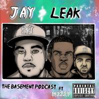 Jay And Leak: The Basement Podcast Ft. Mizzy