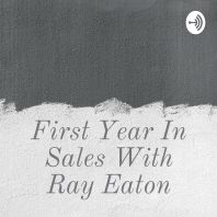 First Year In Sales With Ray Eaton