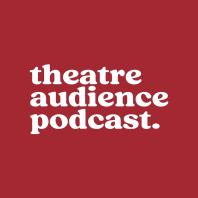 Theatre Audience Podcast