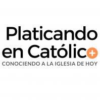 Platicando en Católico | TU PODCAST CATÓLICO | + Conociendo a la Iglesia de hoy +