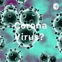 Corona Virus? 