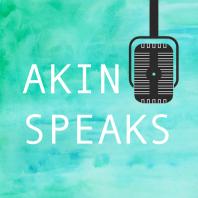 Akin Speaks Podcast