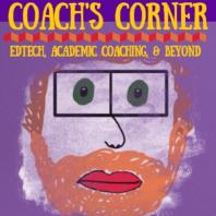 Coach's Corner: Edtech, Academic Coaching, and Beyond