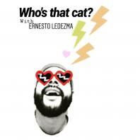 Who's that cat? with Ernesto Ledezma