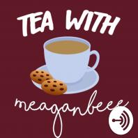 Tea with Meagan Beee