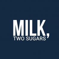 Milk, Two Sugars