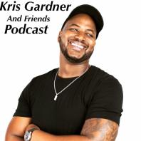 Kris Gardner and Friends Podcast