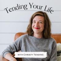 Tending Your Life