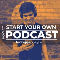 How to Start Your Own Podcast