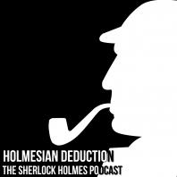 Holmesian Deduction - The Sherlock Holmes Reader Podcast