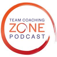 The Team Coaching Zone Podcast: Coaching | Teams | Leadership
