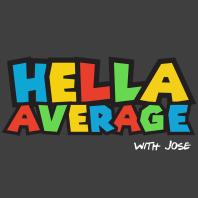 Hella Average with Jose