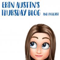 Erin Austin’s Thursday Blog and Podcast