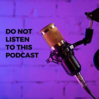 Do Not Listen to This Podcast