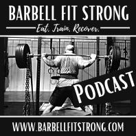 Barbell Fit Strong Podcast 