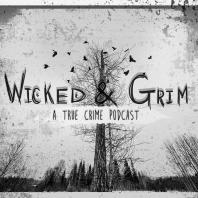 Wicked and Grim: A True Crime Podcast