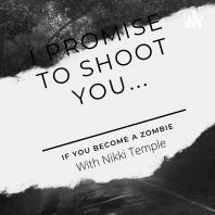 I Promise To Shoot You... If You Become A Zombie