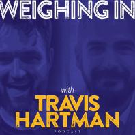 Weighing In with Travis Hartman