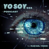YO SOY... Podcast by Rafael Yedid