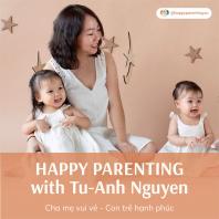 Happy Parenting with Tu-Anh Nguyen