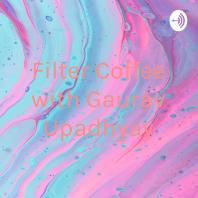 Filter Coffee with Gaurav Upadhyay