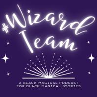 #WizardTeam: A Black Fantasy Podcast