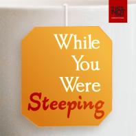 While You Were Steeping