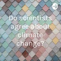 “Do scientists agree about climate change?”