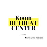 Koom Retreat Center Marrakech's Podcast