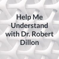 Help Me Understand with Dr. Robert Dillon