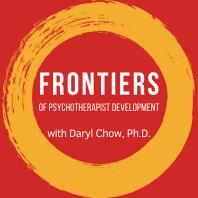 Frontiers of Psychotherapist Development Podcast by Daryl Chow, Ph.D.