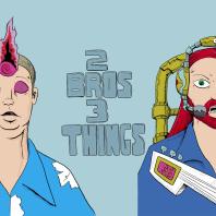 2 Bros 3 Things