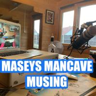 Maseys Mancave Musing