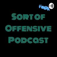 Sort of Offensive Podcast