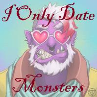 I Only Date Monsters
