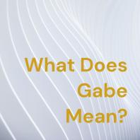 What Does Gabe Mean? With Gabe Means