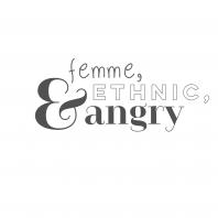 Femme, Ethnic, and Angry
