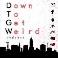 Down To Get Weird Podcast