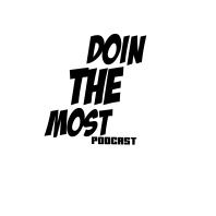 DoinTHEmost Podcast