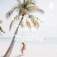6 Tips For Female Traveling
